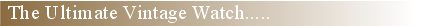The Ultimate Vintage Watch